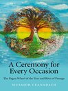 A Ceremony for Every Occasion The Pagan Wheel of the Year and Rites of Passage by Siusaidh Ceanadach eBook